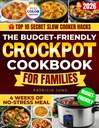 The Budget-Friendly Crockpot Cookbook for Families: Lots of Tasty, Inexpensive, and Kid-Friendly 15-Minute Recipes to Cook Stress-Free for the Whole Family and Master the Slow Cooker