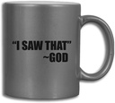 I Saw That God Funny Coffee Tea Ceramic Metallic Mug Silver