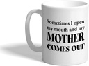 Custom Coffee Mug 11 Ounces Sometimes I Open My Mouth and Mother Comes out A Ceramic Tea Cup Design Only